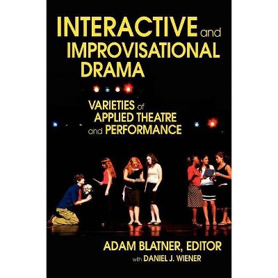 Interactive and Improvisational Drama - by  Adam Blatner (Paperback)