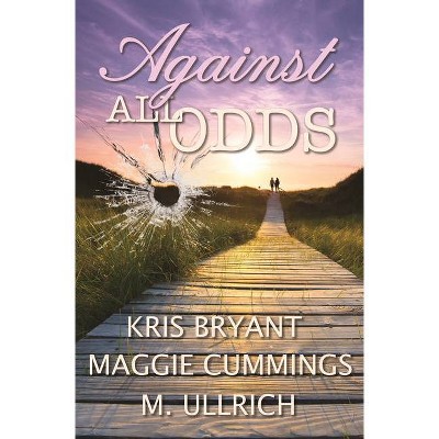 Against All Odds - by  Kris Bryant & Maggie Cummings & M Ullrich (Paperback)