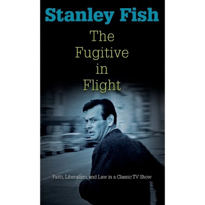 The Fugitive in Flight - (Personal Takes) by  Stanley Fish (Hardcover)