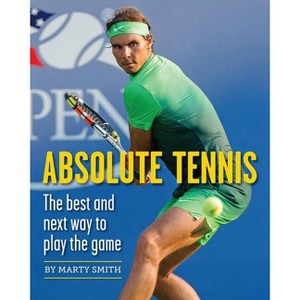 Absolute Tennis - by  Marty Smith (Paperback) - 1 of 1