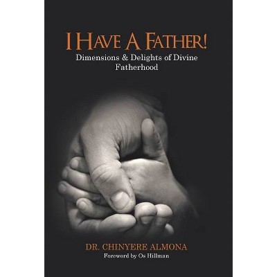 I Have a Father! - by  Chinyere Almona (Hardcover)