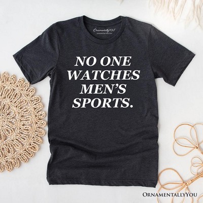 No One Watches Men’s Sports T-Shirt, Bold Viral Equality Tee for Women Athletes | OrnamentallyYou