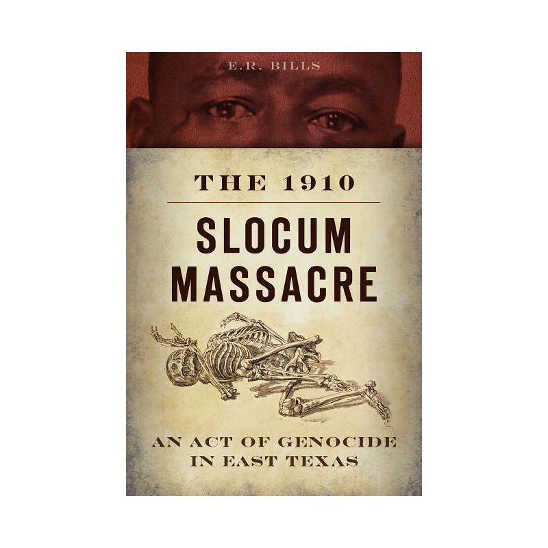 The 1910 Slocum Massacre: An Act of Genocide in East Texas - (True Crime) by  E R Bills (Paperback), 1 of 2