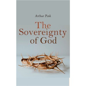 The Sovereignty of God - by  Arthur Pink (Paperback) - 1 of 1