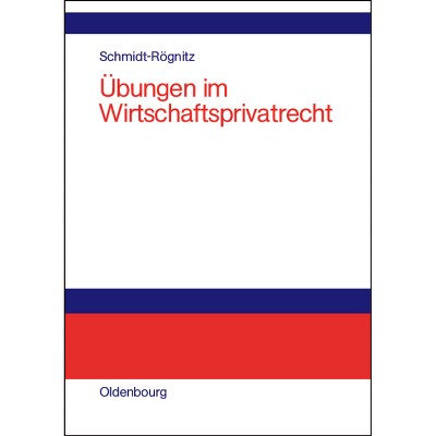 Übungen Im Wirtschaftsprivatrecht - by  Andreas Schmidt-Rögnitz (Hardcover)