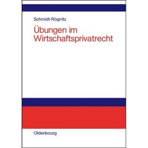 Übungen Im Wirtschaftsprivatrecht - by  Andreas Schmidt-Rögnitz (Hardcover) - 1 of 1