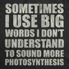 Mens Funny T Shirts Sometimes I Use Big Words I Dont Understand To Sound More Photosynthesis Sarcastic Tee For Men - Crazy Dog Men's T Shirt - 2 of 4