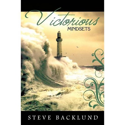 Victorious Mindsets - by  Steve Backlund (Paperback)