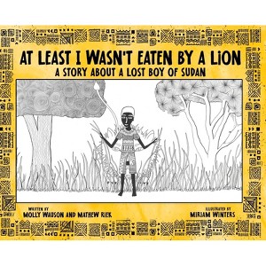 At Least I Wasn't Eaten by a Lion - by  Molly Wauson & Mathew Riek (Hardcover) - 1 of 1