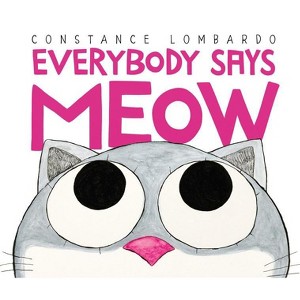 Everybody Says Meow - by  Constance Lombardo (Hardcover) - 1 of 1