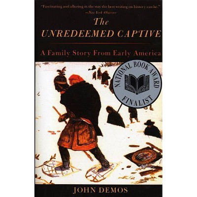 The Unredeemed Captive - by  John Demos (Paperback)