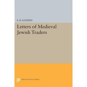 Letters of Medieval Jewish Traders - (Princeton Legacy Library) by  S D Goitein (Paperback) - 1 of 1