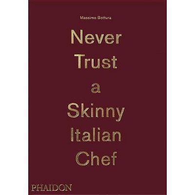  Massimo Bottura: Never Trust a Skinny Italian Chef - (Hardcover) 