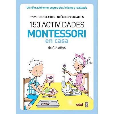 150 Actividades Montessori En Casa - by  Silvie D' Esclaibes (Paperback)