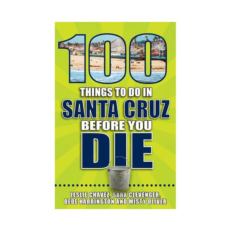 100 Things to Do in Santa Cruz Before You Die - (100 Things to Do Before You Die) by  Leslie Chavez (Paperback), 1 of 2