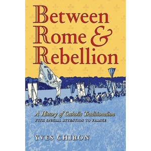 Between Rome and Rebellion - by Yves Chiron - 1 of 1