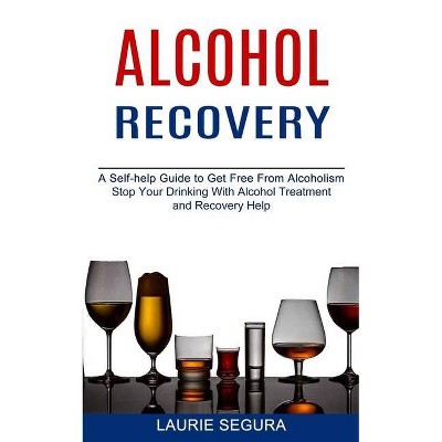 Alcohol Recovery - by  Laurie Segura (Paperback)