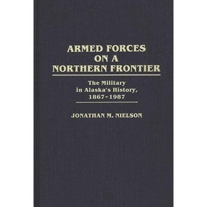 Armed Forces on a Northern Frontier - (Contributions in Military Studies) by  Jonathan M Nielson (Hardcover) - 1 of 1