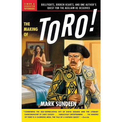 The Making of Toro - by  Mark Sundeen (Paperback)