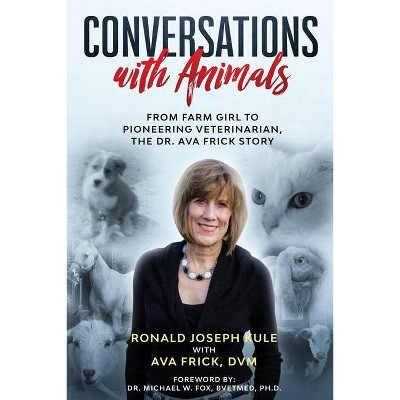 Conversations with Animals - by  Ava Frick DVM & Ronald Joseph Kule (Paperback)