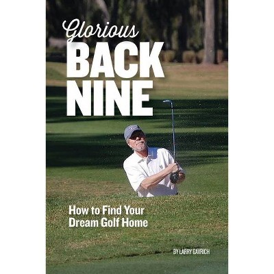 Glorious Back Nine - by  Larry Gavrich (Paperback)