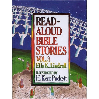 Read Aloud Bible Stories Volume 3, Volume 3 - by  Ella K Lindvall (Hardcover)