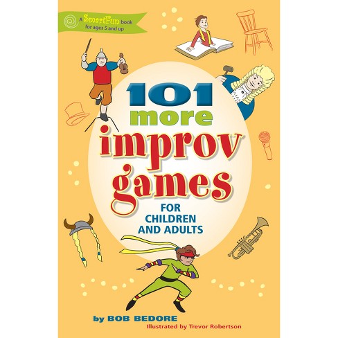 101 More Improv Games For Children And Adults - (smartfun Activity Books)  By Bob Bedore (hardcover) : Target