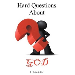 Hard Questions about God - by  Only A Guy (Paperback) - 1 of 1