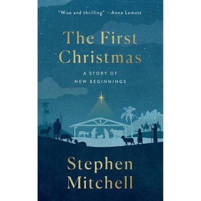 The First Christmas - by  Stephen Mitchell (Hardcover)