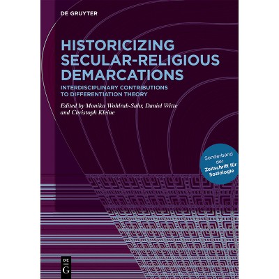Historicizing Secular-Religious Demarcations - by  Monika Wohlrab-Sahr & Daniel Witte & Christoph Kleine (Hardcover)