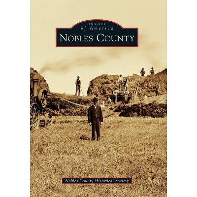 Nobles County - by  Nobles County Historical Society (Paperback)