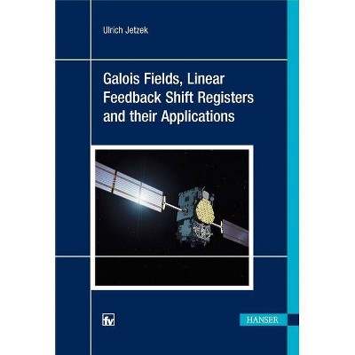 Galois Fields, Linear Feedback Shift Registers and Their Applications - by  Ulrich Jetzek (Hardcover)