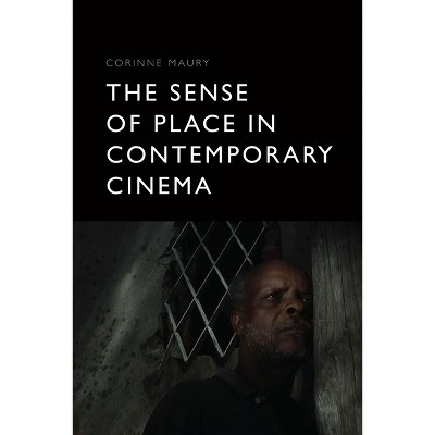The Sense of Place in Contemporary Cinema - by  Corinne Maury (Paperback)