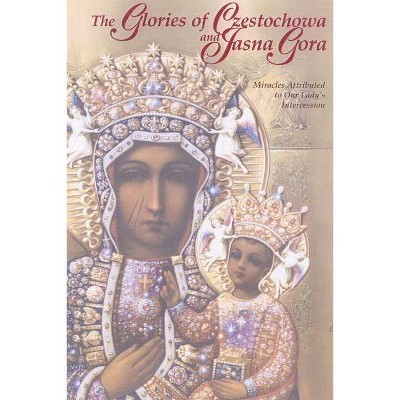 The Glories of Czestochowa and Jasna Gora - by  Marian Press Marian Press (Paperback)