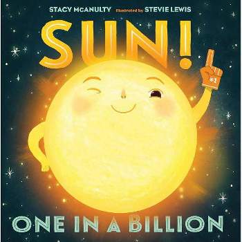 Sun!: One in a Billion - (Our Universe) by  Stacy McAnulty (Hardcover)