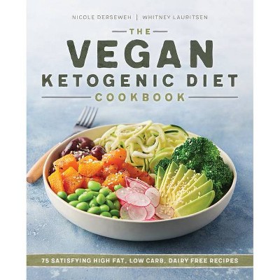 The Vegan Ketogenic Diet Cookbook - by  Nicole Derseweh & Whitney Lauritsen (Paperback)