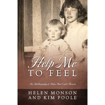 Help Me To Feel - by  Helen Monson & Kim Poole (Paperback)