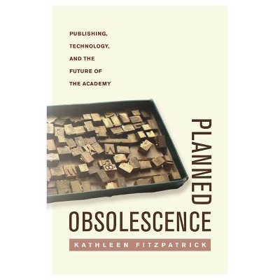 Planned Obsolescence - by  Kathleen Fitzpatrick (Paperback)