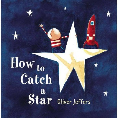 How to Catch a Star - by  Oliver Jeffers (Hardcover)