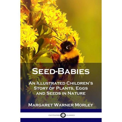 Seed-Babies - by  Margaret Warner Morley (Paperback)