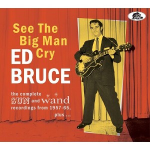 Ed Bruce - See The Big Man Cry: The Complete Sun And Wand Recordings From 1957-65 Plus (CD) - 1 of 1