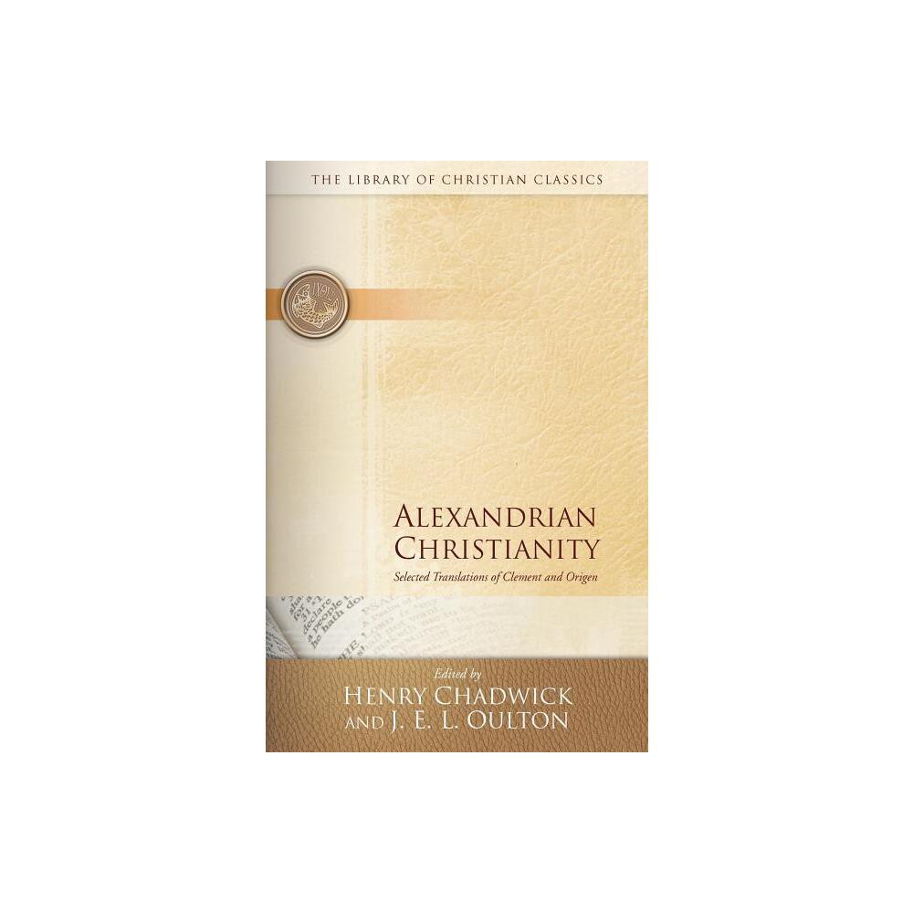 Alexandrian Christianity - (Library of Christian Classics) by Henry Chadwick & J E L Oulton (Paperback)