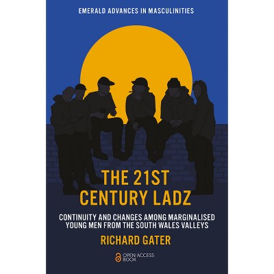 The 21st Century Ladz - (Emerald Advances in Masculinities) by  Richard Gater (Paperback)