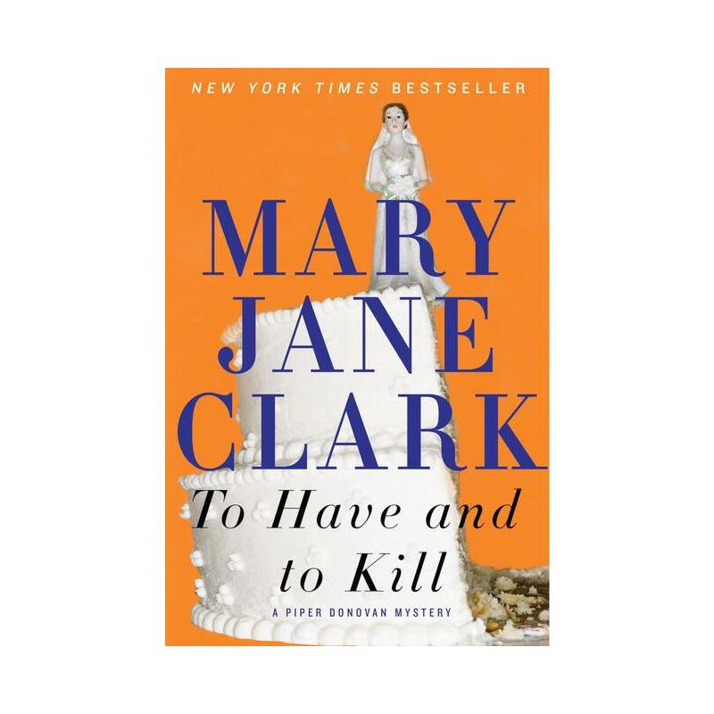 To Have and to Kill - (Piper Donovan/Wedding Cake Mysteries) by  Mary Jane Clark (Paperback), 1 of 2