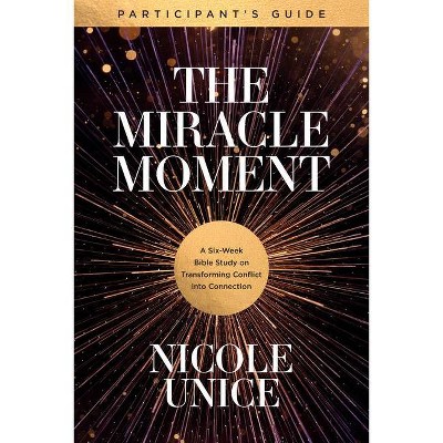 The Miracle Moment Participant's Guide - by  Nicole Unice (Paperback)