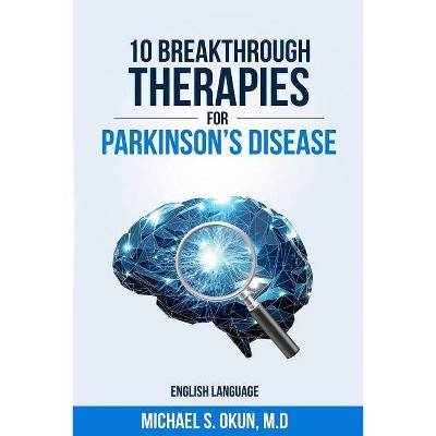 10 Breakthrough Therapies for Parkinson's Disease - by  Michael S Okun MD (Paperback)