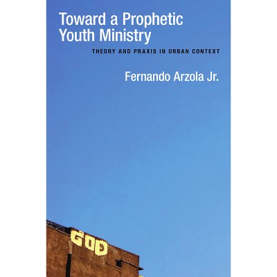 Toward a Prophetic Youth Ministry - by  Fernando Arzola (Paperback)