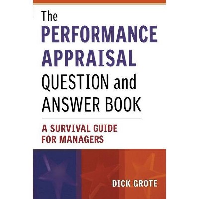 The Performance Appraisal Question and Answer Book - by  Dick Grote (Paperback)