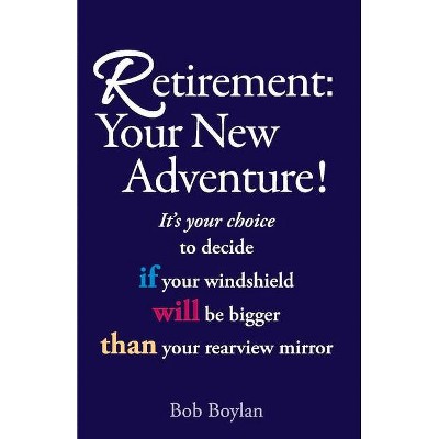 Retirement: Your New Adventure! - by  Bob Boylan (Paperback)