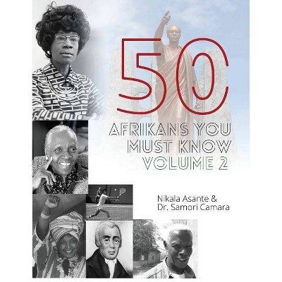 50 Afrikans You Must Know, Vol. 2 - by  Samori Camara & Nikala Asante (Paperback)